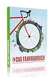 Das Fahrradbuch: Zahlen, Fakten und Geschichten in über 1000 Infografiken, Karten und Illustrationen
