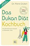 Das Dukan Diät Kochbuch: Die 200 leckersten Rezepte zur Bestseller-Diät