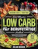 Das Ultimative Low Carb-Kochbuch für Berufstätige: Schnelle, gesunde und leckere Rezepte für über 1500 Diät-Tage + 30 Tage intelligenter Ernährungsplan, der die Nährwerte des Tages zusammenfasst