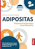 Adipositas: Erfolgreiche Strategien gegen starkes Übergewicht. Wie Sie alle Chancen nutzen: Ernährung, Bewegung, Apps, Medikamente, OP