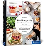 Foodfotografie: Ansprechende Foodfotos ohne Spezialausrüstung. Praktische Tipps zu Licht, Requisiten, Setstyling und Komposition (neue Auflage 2021)